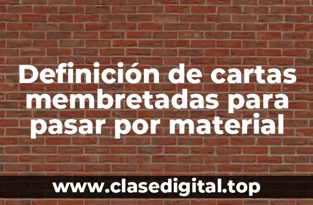 Definición de cartas membretadas para pasar por material