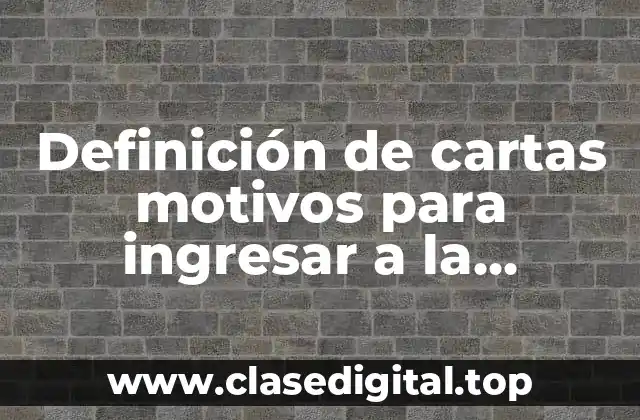Definición de cartas motivos para ingresar a la universidad