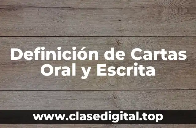 Definición de Cartas Oral y Escrita