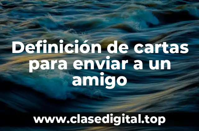 Definición de cartas para enviar a un amigo