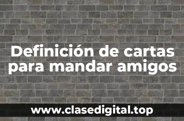 Definición de cartas para mandar amigos