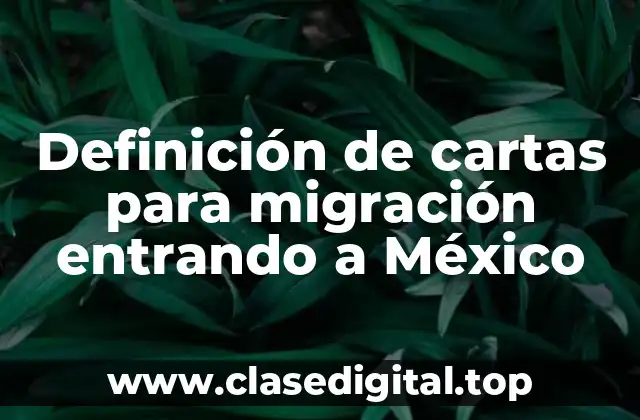 Ejemplos de cartas para migración entrando a México