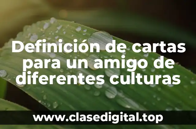 Ejemplos de cartas para un amigo de diferentes culturas