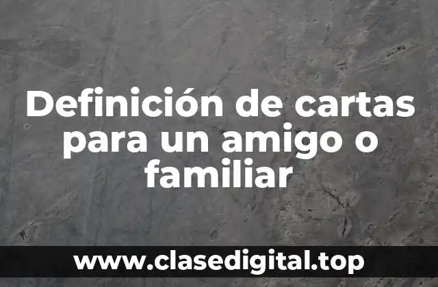 Definición de cartas para un amigo o familiar