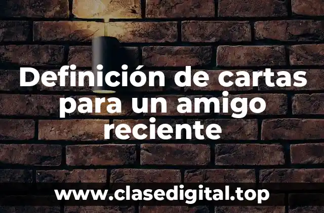 Definición de cartas para un amigo reciente