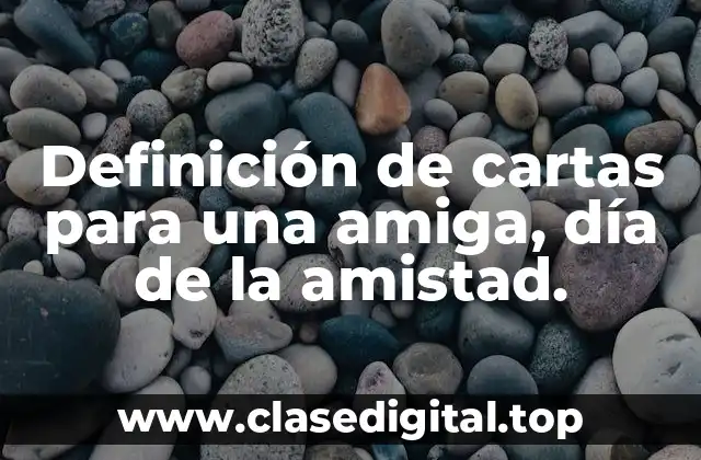 Definición de cartas para una amiga, día de la amistad.
