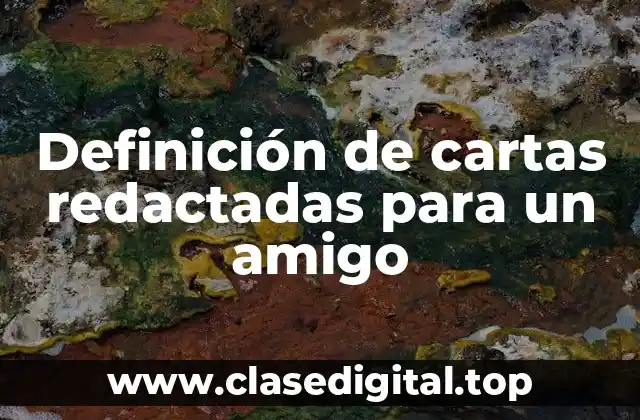 Ejemplos de cartas redactadas para un amigo