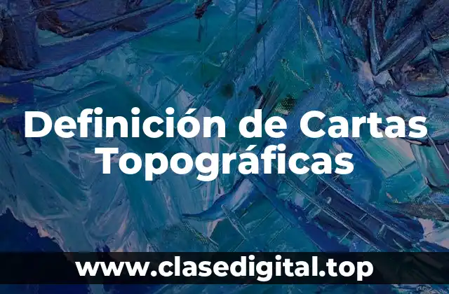 Definición de Cartas Topográficas
