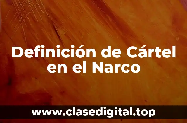 Definición de Cártel en el Narco