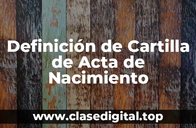 Definición de Cartilla de Acta de Nacimiento
