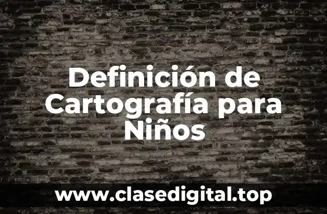 Definición de Cartografía para Niños