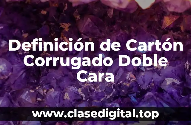 Definición Técnica de Cartón Corrugado Doble Cara