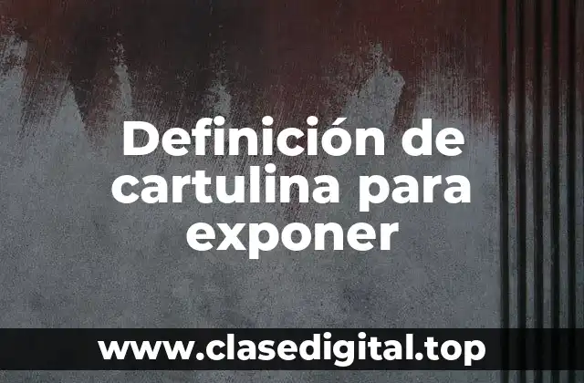Definición de cartulina para exponer