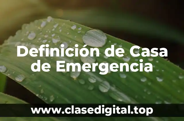 Definición de Casa de Emergencia