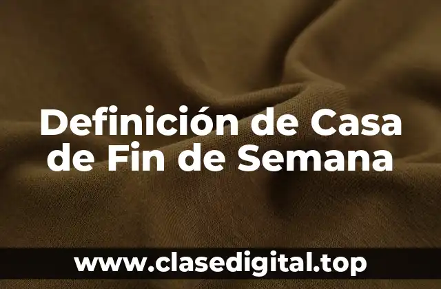 Definición de Casa de Fin de Semana