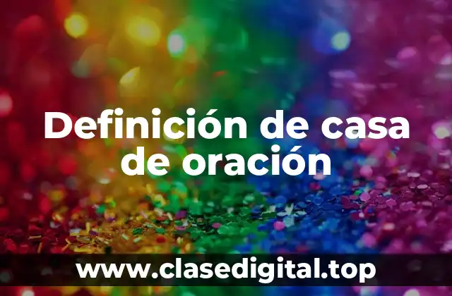 Definición técnica de casa de oración