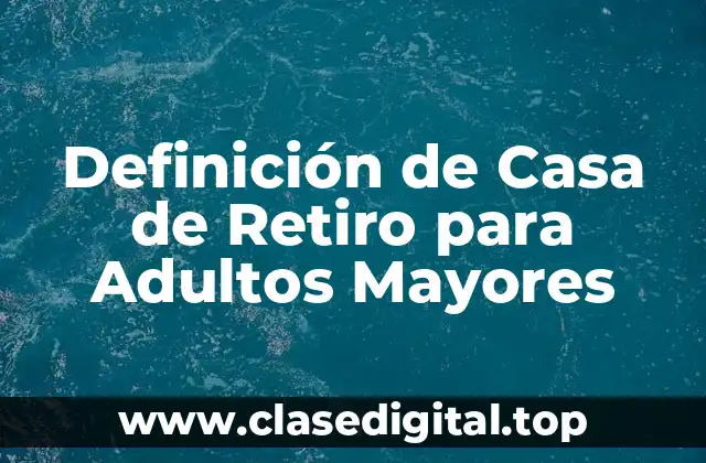 Definición de Casa de Retiro para Adultos Mayores