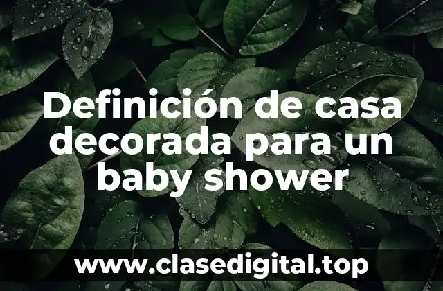 Definición de casa decorada para un baby shower