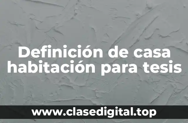 Definición de casa habitación para tesis