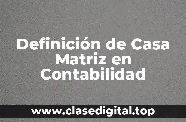 Definición de Casa Matriz en Contabilidad