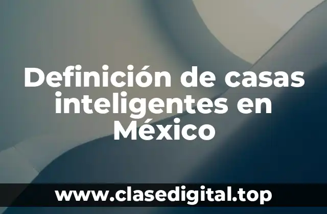 Definición de casas inteligentes en México