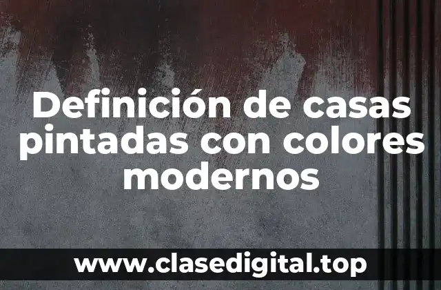 Definición de casas pintadas con colores modernos