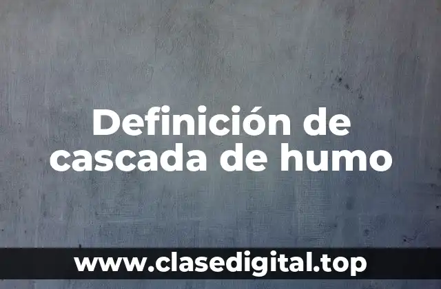 Definición de cascada de humo