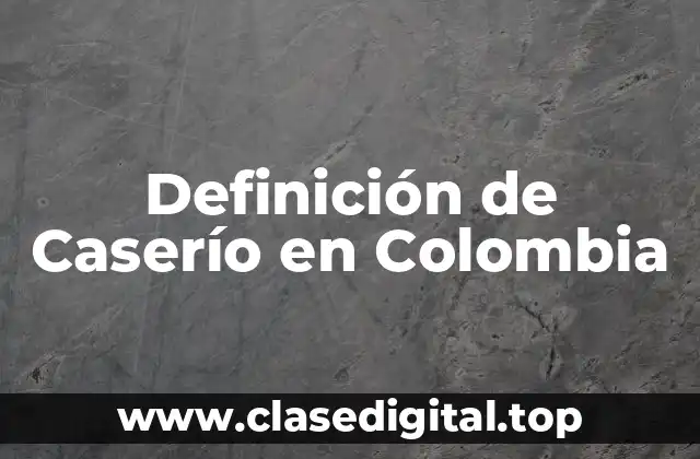 Definición de Caserío en Colombia