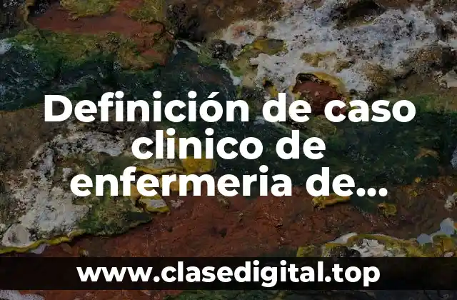 Definición de caso clinico de enfermeria de neumonia