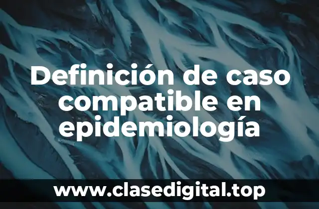 Definición de caso compatible en epidemiología