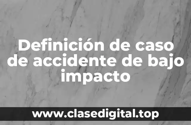 Definición de caso de accidente de bajo impacto