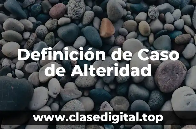 Definición de Caso de Alteridad