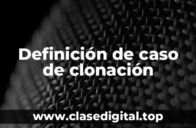 Definición de caso de clonación