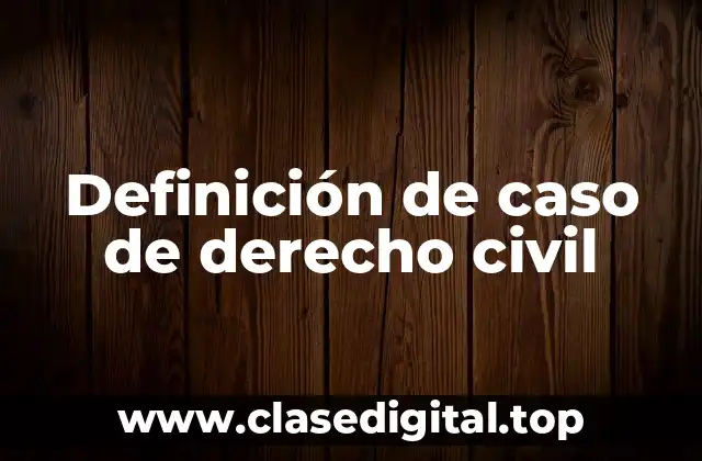 Ejemplos de caso de derecho civil