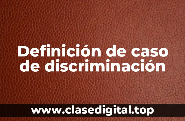 Definición de caso de discriminación