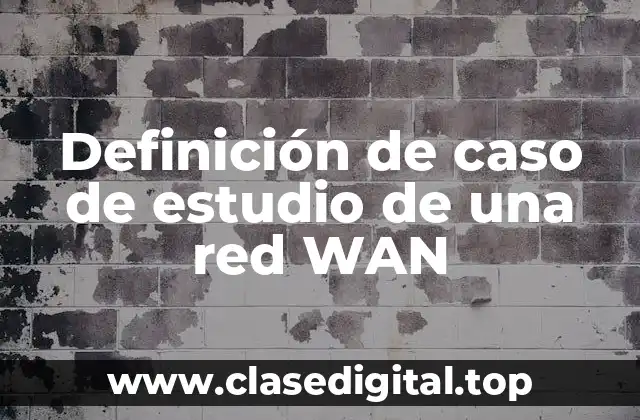 Definición de caso de estudio de una red WAN