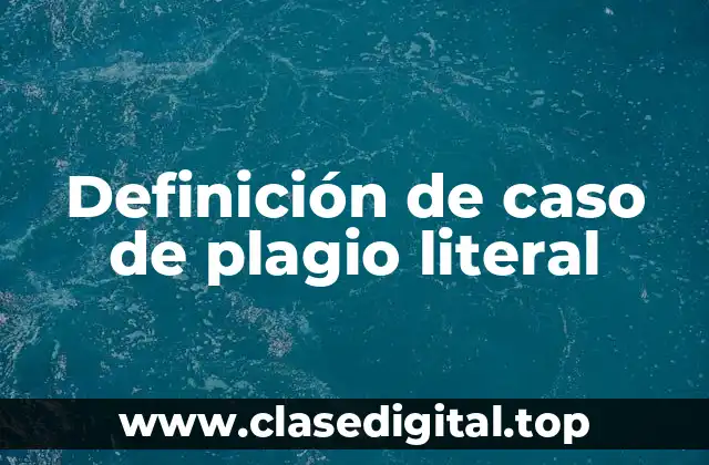 Definición de caso de plagio literal