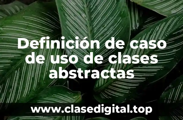 Definición de caso de uso de clases abstractas
