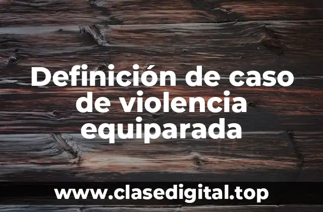 Definición de caso de violencia equiparada