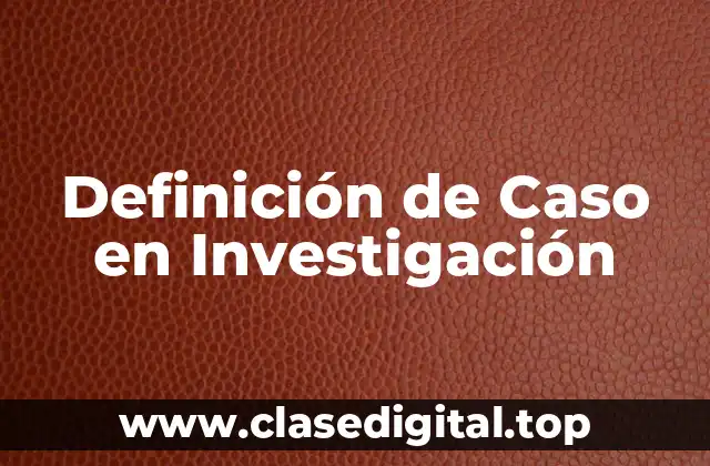 Definición de Caso en Investigación
