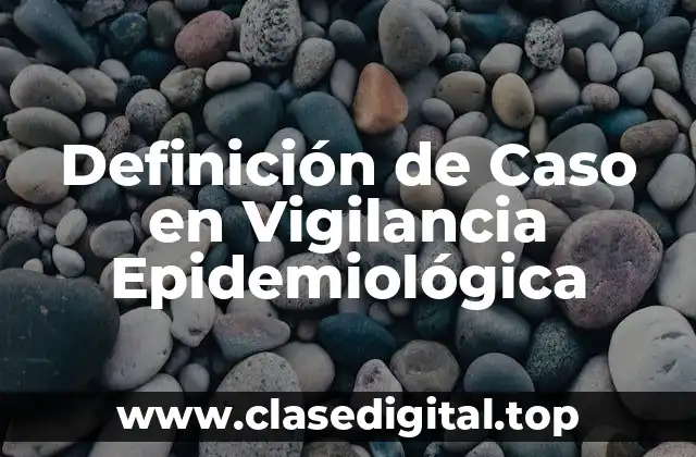 Definición de Caso en Vigilancia Epidemiológica