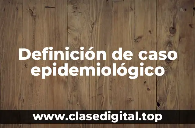 Definición de caso epidemiológico