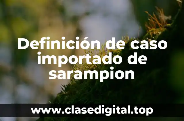 Definición de caso importado de sarampion