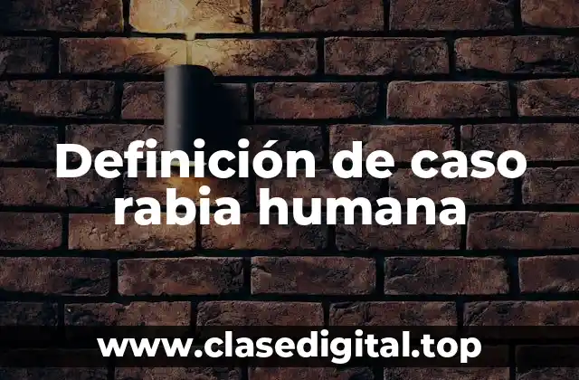Definición de caso rabia humana