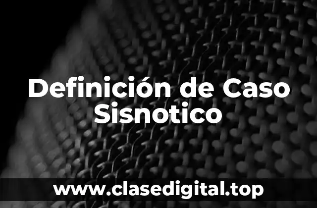 Definición de Caso Sisnotico