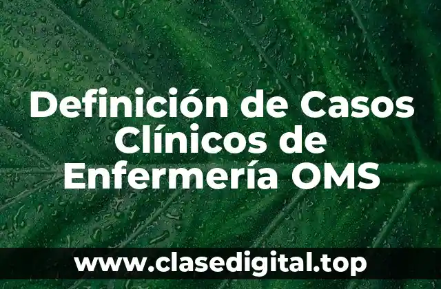 Definición de Casos Clínicos de Enfermería OMS