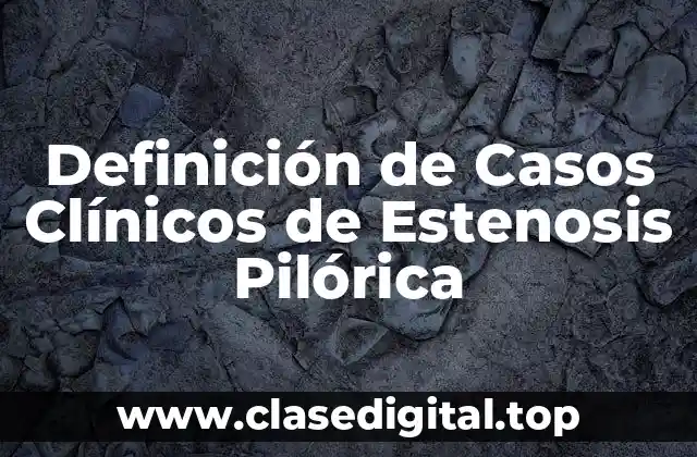 Definición de Casos Clínicos de Estenosis Pilórica