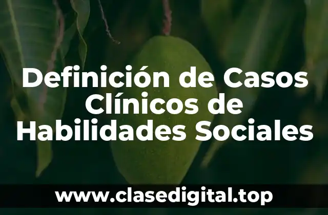 Definición de Casos Clínicos de Habilidades Sociales