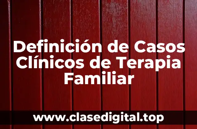 Definición de Casos Clínicos de Terapia Familiar