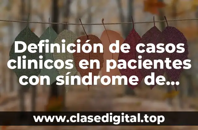 Definición de casos clinicos en pacientes con síndrome de Down